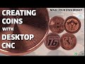 Creating Coins with Desktop CNC