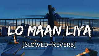 Lo Maan Liya Humne [Slowed+Reverb] Arijit Singh | Raaz Reboot | Music Lofi