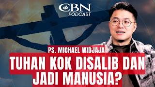 TUHAN KOK DISALIB & JADI MANUSIA? - Ps. Michael Widjaja | CBN Podcast