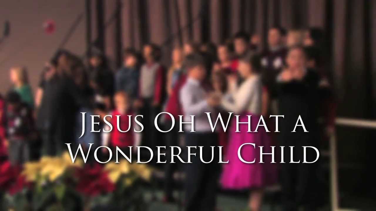 Jesus Oh What A Wonderful Child ~ Children's Choir Jesus Oh What A Wonderful Child ~ Children's Choir