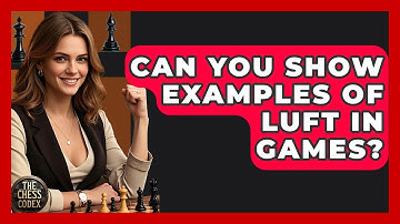 Can You Show Examples Of Luft In Games? - The Chess Codex