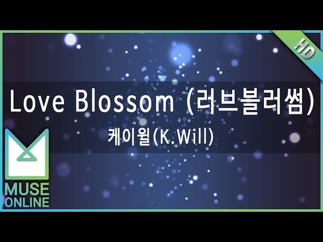 [뮤즈온라인] 케이윌(K.Will) - Love Blossom (러브블러썸) class=
