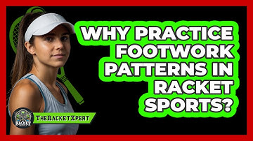 Why Practice Footwork Patterns In Racket Sports?