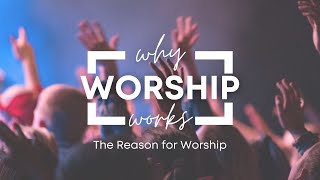 Why Worship Works: The Reason We Worship - Pastor Tara Goodman