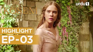 Kosem Sultan | Episode 03 | Highlights | Magnificent Century