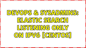 DevOps & SysAdmins: Elastic Search listening only on IPv6 [CentOS] (2 Solutions!!)