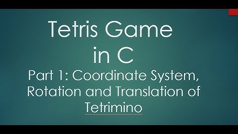 Part 1 - Develop Tetris Game in C | Coordinate System, Rotation and Translation of Tetrimino (Shape)