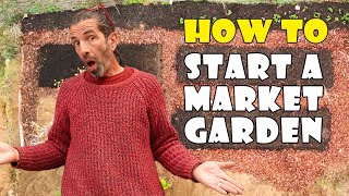 HOW TO START A MARKET GARDEN