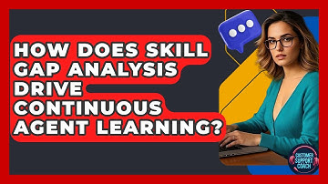 How Does Skill Gap Analysis Drive Continuous Agent Learning? - Customer Support Coach