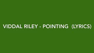 Viddal Riley - Pointing (Lyrics)