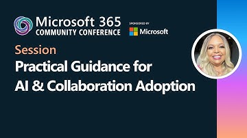 Practical Guidance for AI and Collaboration Adoption | Microsoft 365 Community Conference