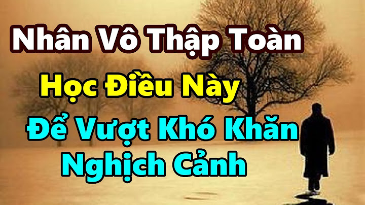 Nhân vô thập toàn có nghĩa là gì