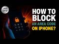 How To Block An Area Code on iPhone?