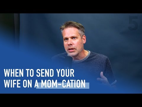 When to Send Your Wife on a Mom-cation | Ep. 141