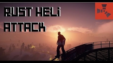 Rust Helicopter Attack