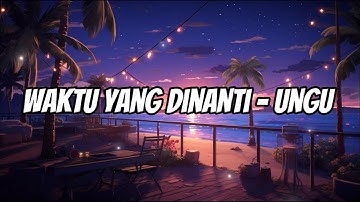 Waktu Yang Dinanti - UNGU Lyrics Video