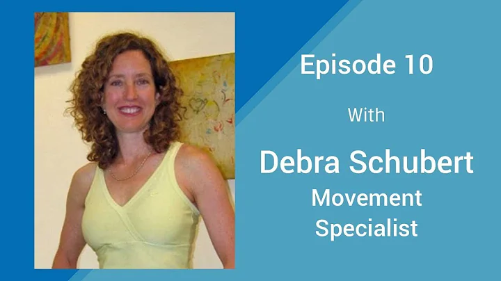 Episode-010: Debra Schubert  Movement Specialist