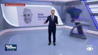 Abertura 'Brasil Urgente' especial FALECIMENTO PAPA FRANCISCO de (21/04/25)