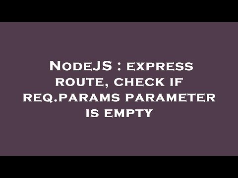 NodeJS : express route, check if req.params parameter is empty