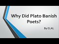 Why Did Plato Banish Poets? by ELAL