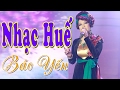 Nhạc Huế Bảo Yến | Những Ca Khúc Nhạc Huế Hay Nhất 2017