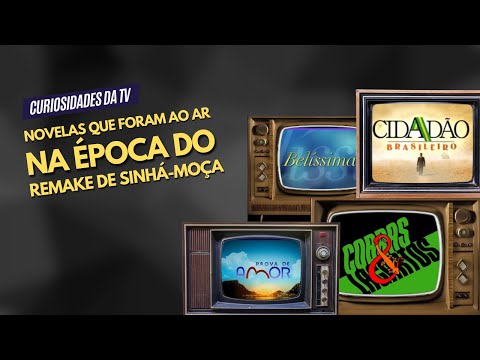 NOVELAS QUE FORAM AO AR NA ÉPOCA DO REMAKE DE SINHÁ-MOÇA | CURIOSIDADES DA TV