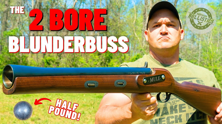 The 2 BORE Blunderbuss (The Biggest BORE Of All !!!)
