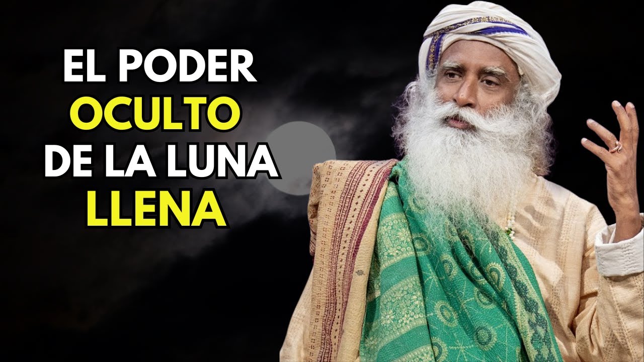 EL PODER OCULTO DE LA LUNA LLENA – Sadhguru en Español - YouTube