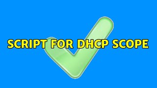 Script for DHCP Scope (2 Solutions!!) News