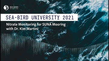 Sea-Bird University 2021 | Nitrate Monitoring for SUNA Mooring Users with Dr. Kim Martini