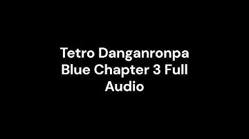 Tetro Danganronpa Blue Chapter 3 Full Audio
