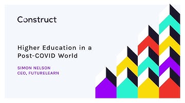 Higher Education in a Post COVID World - Simon Nelson, Futurelearn