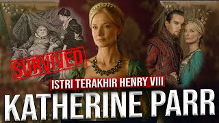 KATHERINE PARR: Istri ke-6 dan terakhir Raja Henry VIII