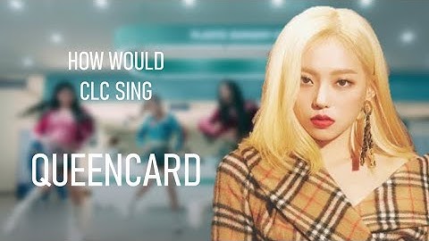 How Would CLC Sing "Queencard" by (G)I-dle