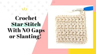 Star Stitch Crochet Tutorial, with No Gaps or Leaning