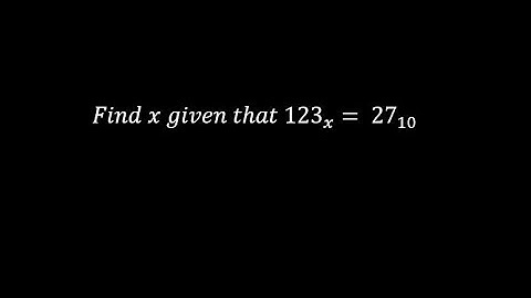 Find x given that 123 to base x = 27 to base 10 | Number bases