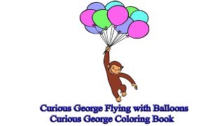 Curious George Flying with Balloons | Curious George Coloring Book