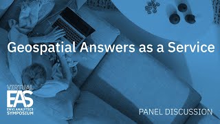 Geospatial Answers as a Service | EAS 2020 Panel Discussion