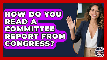 How Do You Read A Committee Report From Congress? - Inside the Legislative Branch