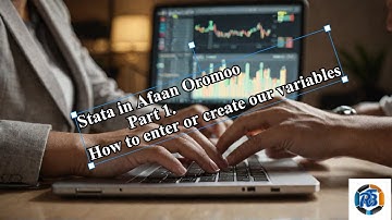 Stata in Afaan Oromoo  Part 1.  How to enter or create our variables