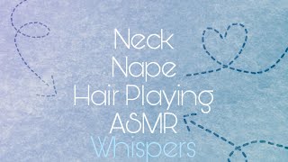 ASMR ° Nape and Hair Playing ° Whispers ° Layered Audio