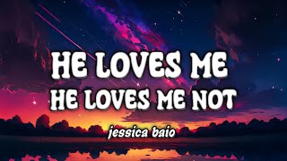 Jessica Baio - He Loves Me,He Loves Me Not. (Lyrics)
