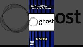 700+ Ghost CMS Sites Hit By Click Fix Attack #cybersecurity #crypto #news