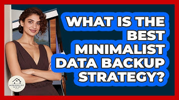 What Is The Best Minimalist Data Backup Strategy? - Minimalist Home Life