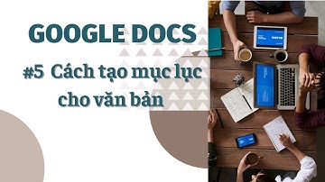 ThosutVlogszzz | Google Docs Tutorial | #5 Cách tạo mục lục cho văn bản