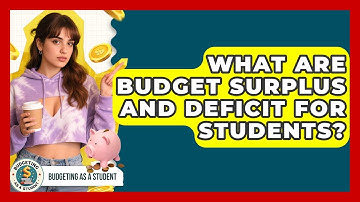 What Are Budget Surplus And Deficit For Students? - Budgeting as a Student