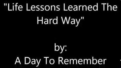 A Day To Remember - Life Lessons Learned The Hard Way (Lyrics on-screen)