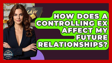 How Does A Controlling Ex Affect My Future Relationships? - Get Divorce Answers