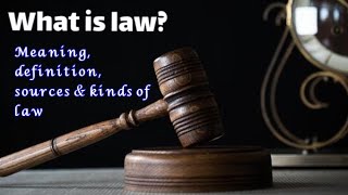 what is law  Meaning, definition, sources & kinds of law.