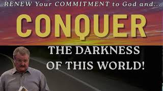 Renew Your Commitment to God AND Conquer the Darkness of This World!